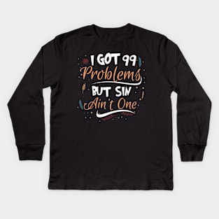 I Got 99 Problems But Sin Ain’t One Kids Long Sleeve T-Shirt